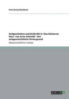 bokomslag Zeitgeschehen Und Zeitkritik in 'Das Steinerne Herz' Von Arno Schmidt - Der Zeitgeschichtliche Hintergrund