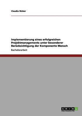 bokomslag Implementierung eines erfolgreichen Projektmanagements unter besonderer Berucksichtigung der Komponente Mensch