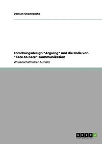bokomslag Forschungsdesign "Arguing" und die Rolle von "Face-to-Face"-Kommunikation