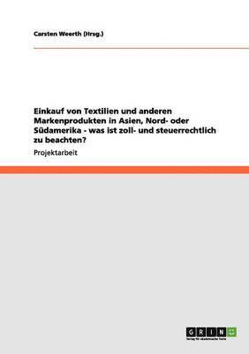 bokomslag Einkauf Von Textilien Und Anderen Markenprodukten in Asien, Nord- Oder Sudamerika - Was Ist Zoll- Und Steuerrechtlich Zu Beachten?