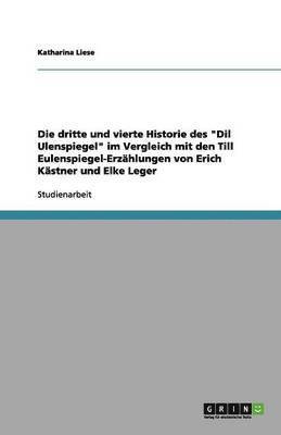 bokomslag Die dritte und vierte Historie des Dil Ulenspiegel im Vergleich mit den Till Eulenspiegel-Erzahlungen von Erich Kastner und Elke Leger