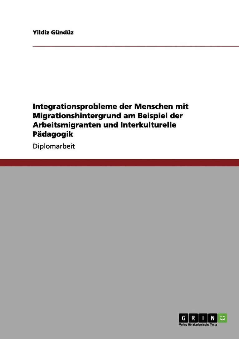 Yildiz Gündüz - Integrationsprobleme der Menschen mit Migrationshintergrund am Beispiel der Arbeitsmigranten und Interkulturelle Pädagogik, Häftad