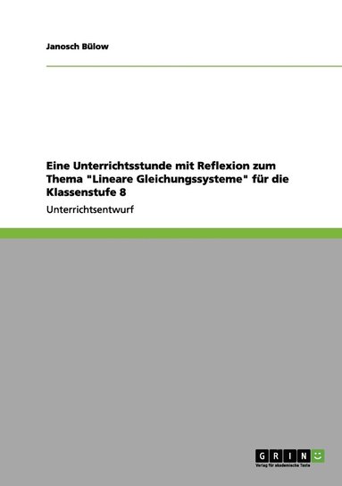 bokomslag Eine Unterrichtsstunde mit Reflexion zum Thema &quot;Lineare Gleichungssysteme&quot; fr die Klassenstufe 8