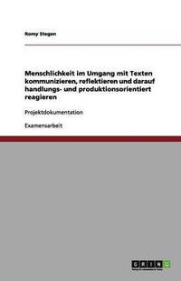 bokomslag Menschlichkeit im Umgang mit Texten kommunizieren, reflektieren und darauf handlungs- und produktionsorientiert reagieren