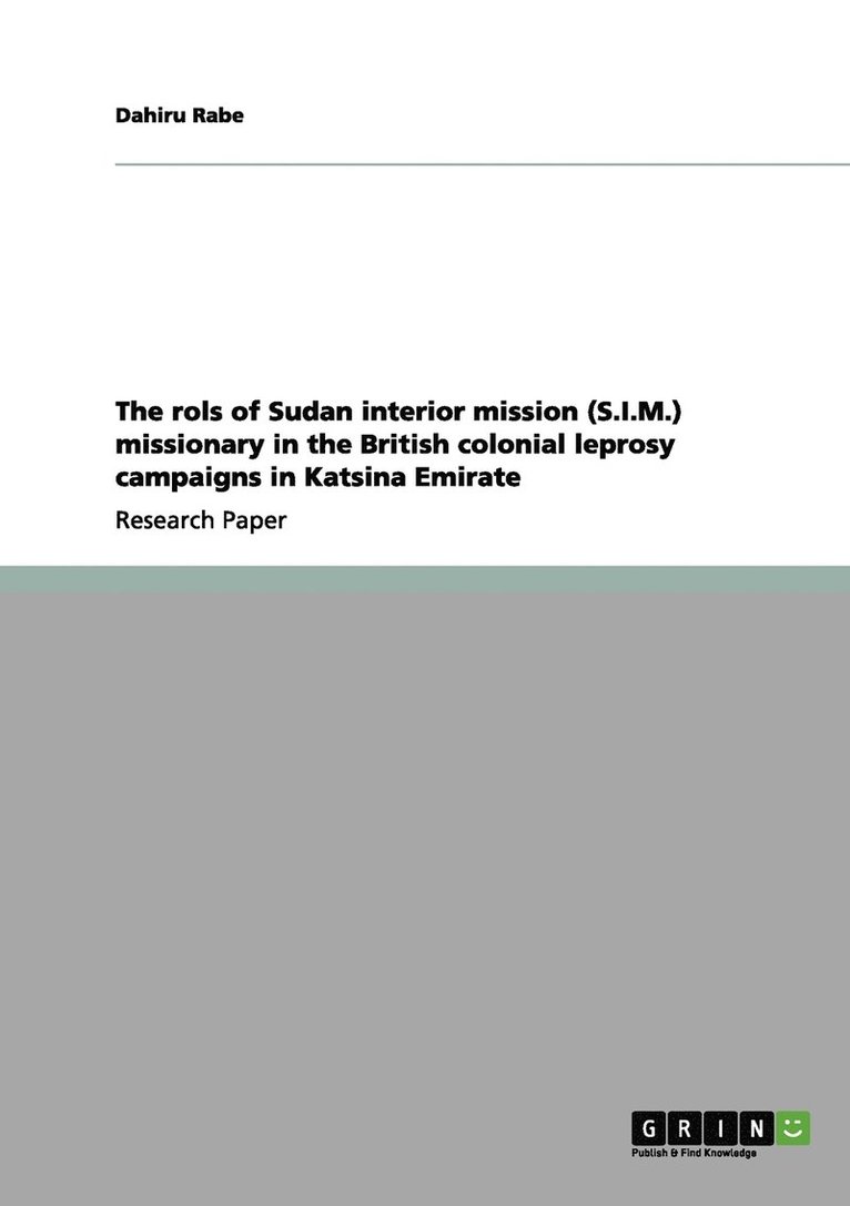 The rols of Sudan interior mission (S.I.M.) missionary in the British colonial leprosy campaigns in Katsina Emirate 1