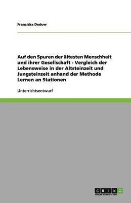 Auf den Spuren der altesten Menschheit und ihrer Gesellschaft - Vergleich der Lebensweise in der Altsteinzeit und Jungsteinzeit anhand der Methode Lernen an Stationen 1