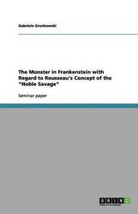 bokomslag The Monster in Frankenstein with Regard to Rousseau's Concept of the 'Noble Savage'