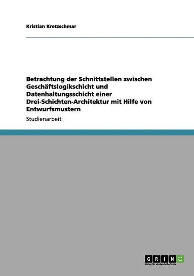 bokomslag Betrachtung der Schnittstellen zwischen Geschäftslogikschicht und Datenhaltungsschicht einer Drei-Schichten-Architektur mit Hilfe von Entwurfsmustern