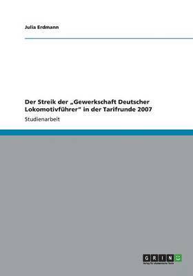 bokomslag Der Streik der "Gewerkschaft Deutscher Lokomotivführer" in der Tarifrunde 2007