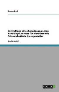 bokomslag Entwicklung eines heilpdagogischen Handlungskonzepts fr Menschen mit Friedreich-Ataxie im Jugendalter