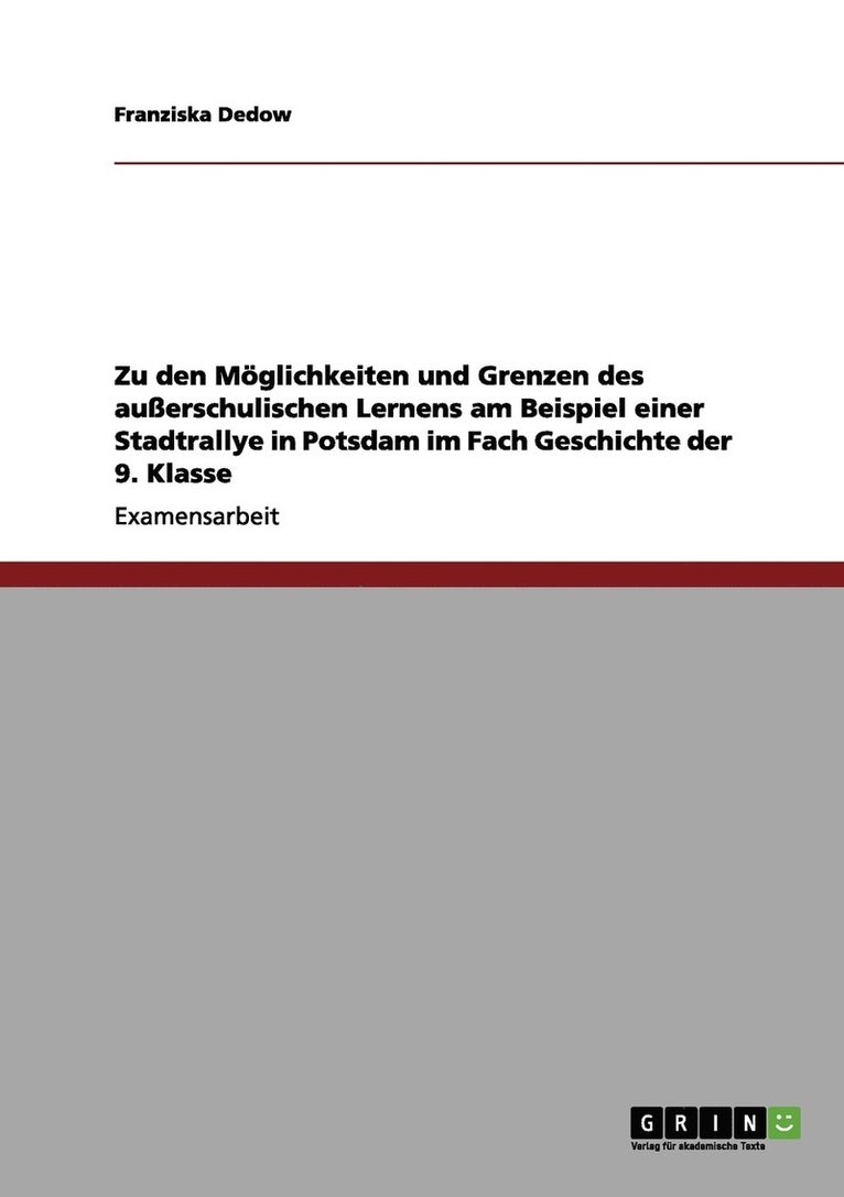 Zu den Mglichkeiten und Grenzen des auerschulischen Lernens am Beispiel einer Stadtrallye in Potsdam im Fach Geschichte der 9. Klasse 1