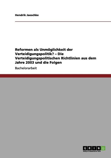 bokomslag Reformen als Unmglichkeit der Verteidigungspolitik? - Die Verteidigungspolitischen Richtlinien aus dem Jahre 2003 und die Folgen