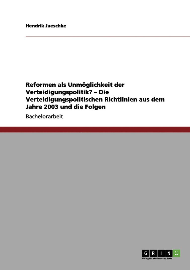 Reformen als Unmglichkeit der Verteidigungspolitik? - Die Verteidigungspolitischen Richtlinien aus dem Jahre 2003 und die Folgen 1