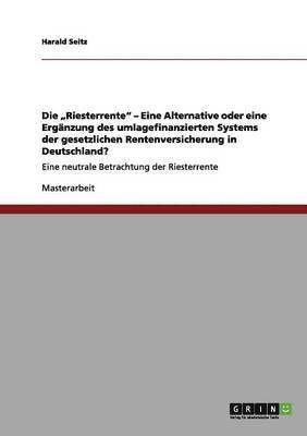 Die 'Riesterrente - Eine Alternative oder eine Erganzung des umlagefinanzierten Systems der gesetzlichen Rentenversicherung in Deutschland? 1