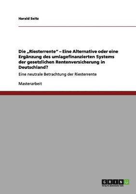 Harald Seitz - "Riesterrente - Eine Alternative oder eine Ergänzung des umlagefinanzierten Systems der gesetzlichen Rentenversicherung in Deutschland?, Häftad