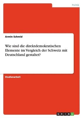 Wie sind die direktdemokratischen Elemente im Vergleich der Schweiz mit Deutschland gestaltet?