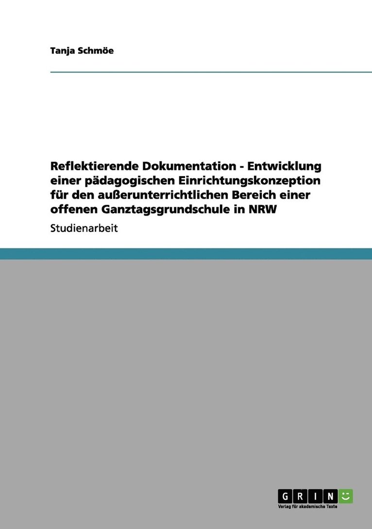 Reflektierende Dokumentation - Entwicklung einer pdagogischen Einrichtungskonzeption fr den auerunterrichtlichen Bereich einer offenen Ganztagsgrundschule in NRW 1