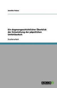 bokomslag Ein dogmengeschichtlicher UEberblick der Entwicklung der papstlichen Unfehlbarkeit
