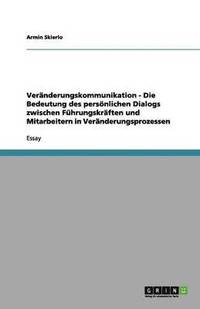 bokomslag Vernderungskommunikation - Die Bedeutung des persnlichen Dialogs zwischen Fhrungskrften und Mitarbeitern in Vernderungsprozessen