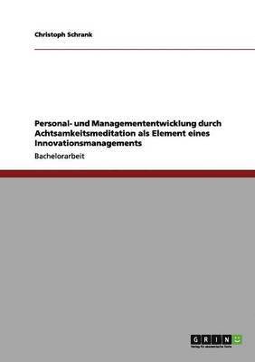 Personal- und Managemententwicklung durch Achtsamkeitsmeditation als Element eines Innovationsmanagements 1