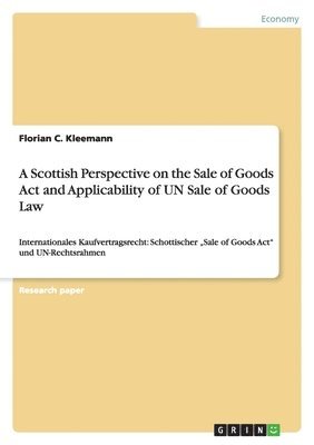 Florian C Kleemann - Scottish Perspective on the Sale of Goods Act and Applicability of UN Sale of Goods Law, Häftad