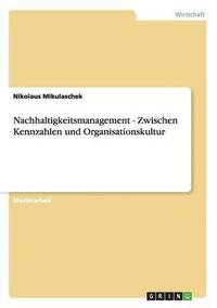 bokomslag Nachhaltigkeitsmanagement - Zwischen Kennzahlen und Organisationskultur