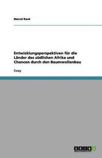 bokomslag Entwicklungsperspektiven für die Länder des südlichen Afrika und Chancen durch den Baumwollanbau