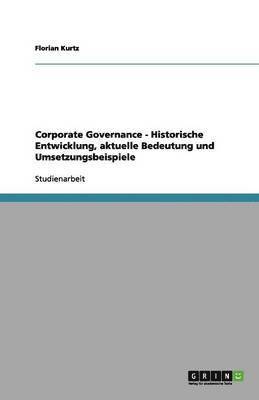 bokomslag Corporate Governance - Historische Entwicklung, aktuelle Bedeutung und Umsetzungsbeispiele