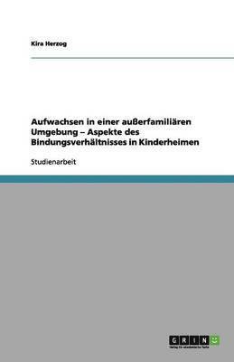 Aufwachsen in einer auerfamiliren Umgebung - Aspekte des Bindungsverhltnisses in Kinderheimen 1