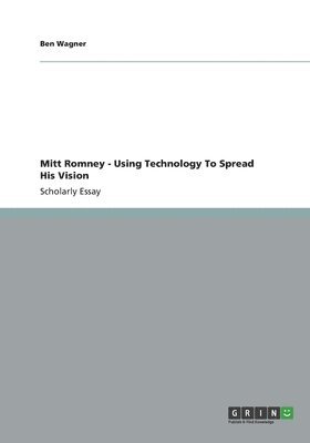 Mitt Romney - Using Technology To Spread His Vision 1