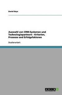 bokomslag Auswahl von CRM-Systemen und Technologiepartnern - Kriterien, Prozesse und Erfolgsfaktoren