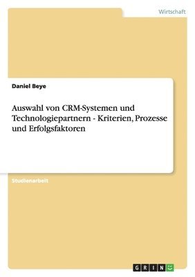 Auswahl von CRM-Systemen und Technologiepartnern - Kriterien, Prozesse und Erfolgsfaktoren