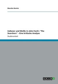 bokomslag Indianer und Weie in John Ford's &quot;The Searchers&quot;. Eine kritische Analyse