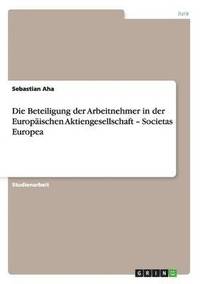 bokomslag Die Beteiligung der Arbeitnehmer in der  Europäischen Aktiengesellschaft - Societas Europea