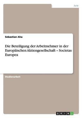 bokomslag Die Beteiligung der Arbeitnehmer in der  Europäischen Aktiengesellschaft - Societas Europea