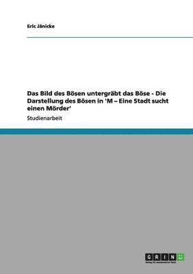 bokomslag Bild des Bösen untergräbt das Böse - Die Darstellung des Bösen in 'M - Eine Stadt sucht einen Mörder'