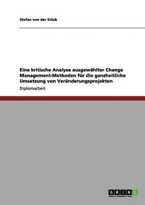 bokomslag Eine kritische Analyse ausgewahlter Change Management-Methoden fur die ganzheitliche Umsetzung von Veranderungsprojekten