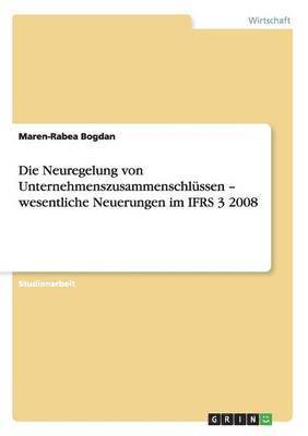 bokomslag Die Neuregelung von Unternehmenszusammenschlssen - wesentliche Neuerungen im IFRS 3 2008