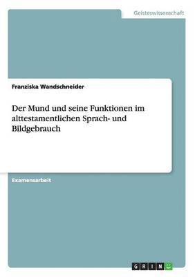 Franziska Wandschneider - Mund und seine Funktionen im alttestamentlichen Sprach- und Bildgebrauch, Häftad