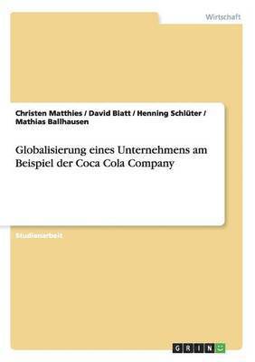 bokomslag Globalisierung eines Unternehmens. Die Coca Cola Company.