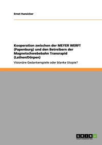 bokomslag Kooperation zwischen der MEYER WERFT (Papenburg) und den Betreibern der Magnetschwebebahn Transrapid (Lathen/Drpen)