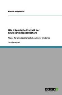 bokomslag Die trugerische Freiheit der Multioptionsgesellschaft