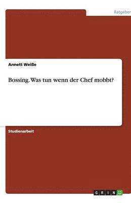 Annett Weiße - Bossing. Was tun wenn der Chef mobbt?, Häftad