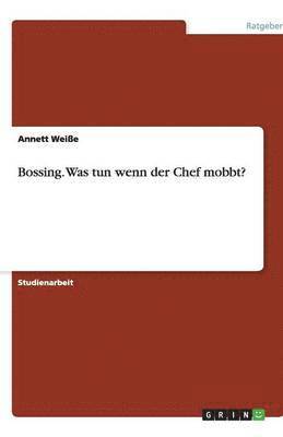 Bossing. Was tun wenn der Chef mobbt? 1