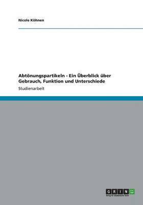 bokomslag Abtönungspartikeln - Ein Überblick über Gebrauch, Funktion und Unterschiede