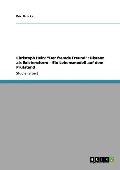 bokomslag Christoph Hein: "Der fremde Freund": Distanz als Existenzform - Ein Lebensmodell auf dem Prüfstand