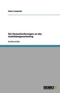 bokomslag Die Herausforderungen an das Ausbildungsmarketing