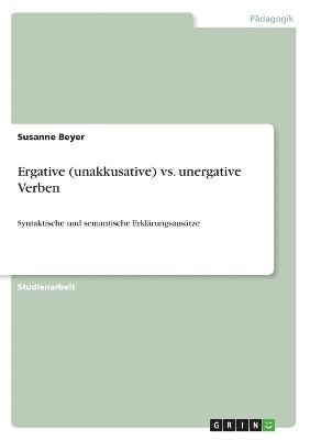 Susanne Beyer - Ergative (unakkusative) vs. unergative Verben, Häftad