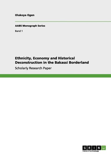 Olukoya Ogen - Ethnicity, Economy and Historical Deconstruction in the Bakassi Borderland, Häftad