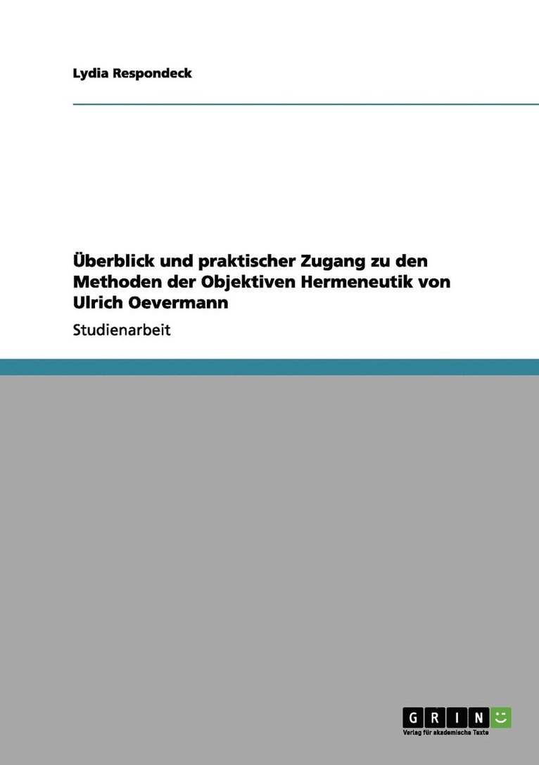 berblick und praktischer Zugang zu den Methoden der Objektiven Hermeneutik von Ulrich Oevermann 1